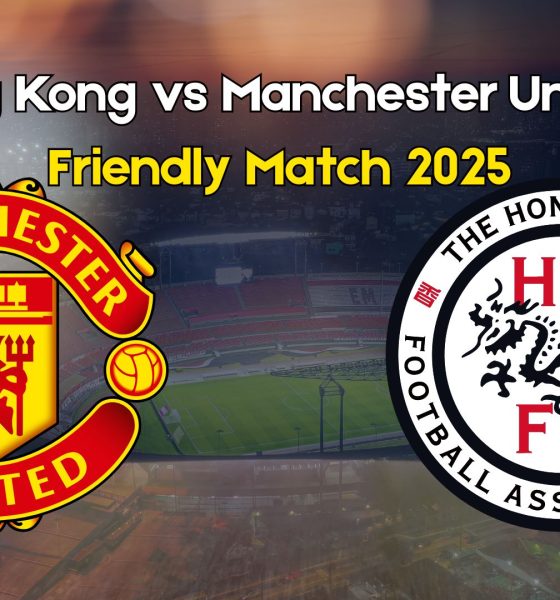 Hong Kong vs Manchester United Friendly 2025