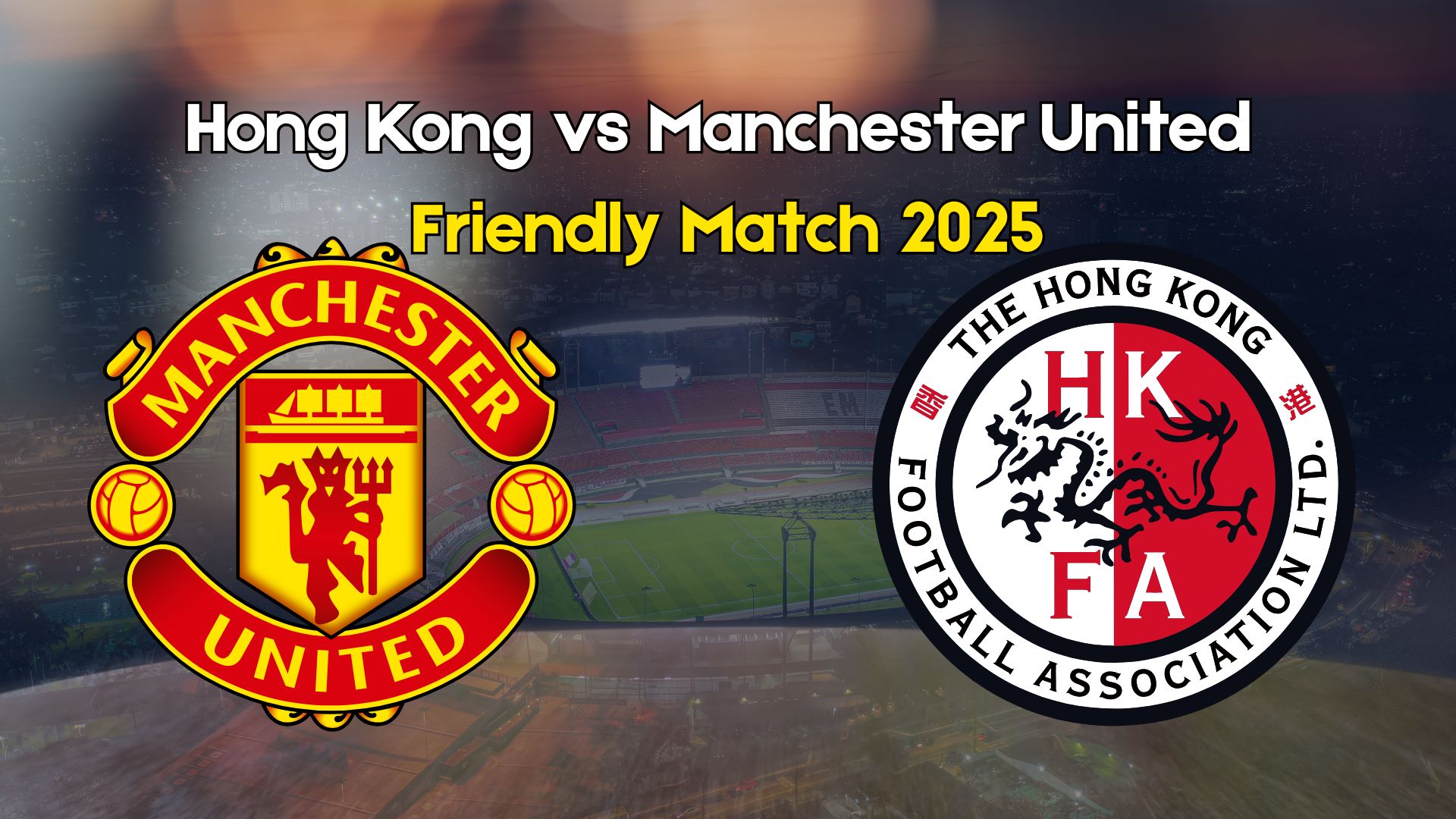 Hong Kong vs Manchester United Friendly 2025
